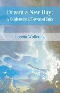 bokomslag Dream a New Day: A Guide to the 12 Powers of Unity