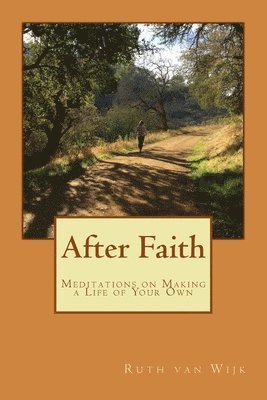 Ruth Van Wijk - After Faith: Meditations on Making a Life of Your Own, Häftad