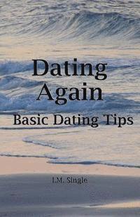 I. M. Single - Dating Again: Basic Dating Tips, Häftad