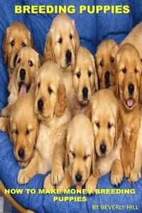 bokomslag Breeding Puppies: How to Make Money Breeding Puppies