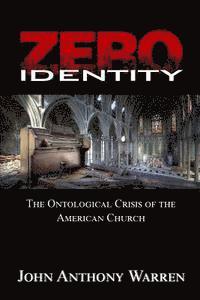 bokomslag Zero Identity: The Ontological Crisis of the American Church