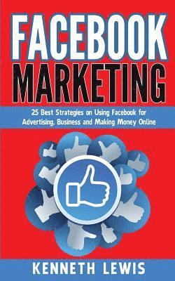 Facebook Marketing: 25 Best Strategies on Using Facebook for Advertising & Making Money Online *FREE BONUS Preview 'SEO 2016' Included! 1