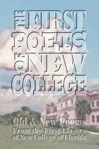 bokomslag The First Poets of New College: Old & New Poems From the First Classes of New College of Florida