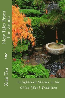 New Tales From the Zendo: Enlightened Stories in the Ch'an (Zen) Tradition 1