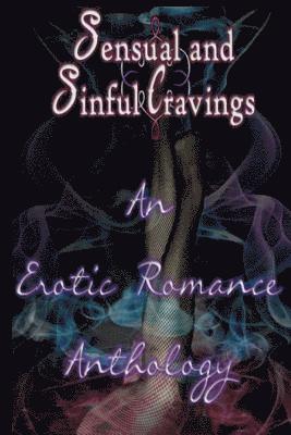 Sensual and Sinful Cravings: An Erotic Romance Anthology 1