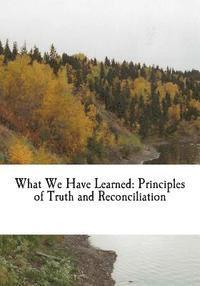 bokomslag What We Have Learned: Principles of Truth and Reconciliation