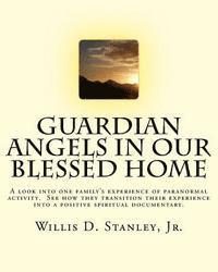 bokomslag Guardian Angels in Our Blessed Home: Guardian Angels in Our Blessed Home: A look into one family's experience of paranormal activity. See how they tra
