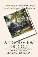 bokomslag A Good View of God: Stories from the hills of Oklahoma and other high places