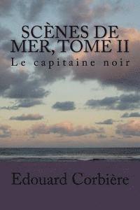 bokomslag Scenes de mer, Tome II: Le capitaine noir