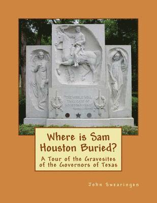 Where is Sam Houston Buried? A Tour of the Gravesites of the Governors of Texas 1