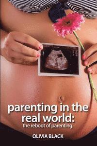 Olivia Black - Parenting in the Real World: The Reboot of Parenting., Häftad