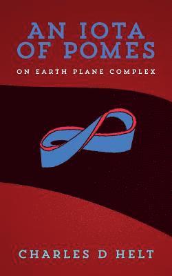 Charles D. Helt - An Iota of Pomes: on Earth Plane Complex, Häftad