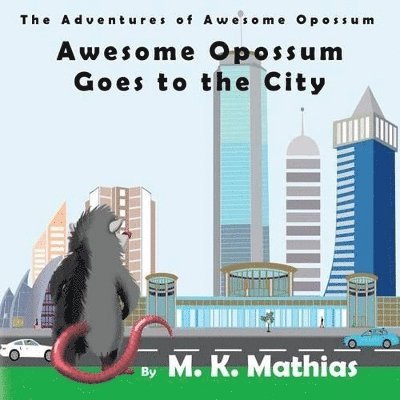 M K Mathias, M. K. Mathias - Awesome Opossum Goes to the City, Häftad