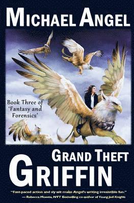 Michael Angel - Grand Theft Griffin: Book Three of 'Fantasy & Forensics', Häftad