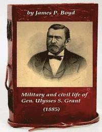 bokomslag Military and civil life of Gen. Ulysses S. Grant (1885)