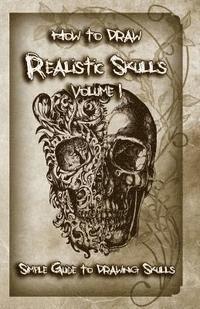 bokomslag How to Draw Realistic Skulls Volume 1: Simple Guide to Drawing Skulls