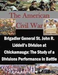 U. S. Army Command and General Staff Col, Penny Hill Press Inc - Brigadier General St. John R. Liddell's Division at Chickamauga: The Study of a Divisions Performance in Battle, Häftad
