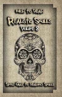 bokomslag How To Draw Realistic Skulls Volume 8: Simple Guide to Drawing Skulls