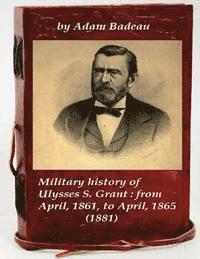 bokomslag Military history of Ulysses S. Grant: from April, 1861, to April, 1865 (1881)