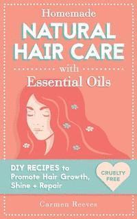 bokomslag Homemade Natural Hair Care (with Essential Oils): DIY Recipes to Promote Hair Growth, Shine & Repair