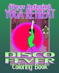 bokomslag Stress Relieving Yoga Retreat & Disco Fever (Coloring Book)