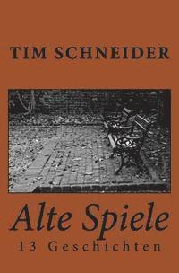 Tim Schneider - Alte Spiele: 13 Geschichten, Häftad