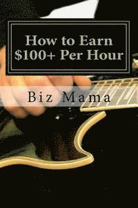 bokomslag How to Earn $100+ Per Hour: Without a Job