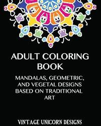 bokomslag Adult Coloring Book: Stress Relieving Mandala Designs: Mandala, Geometric and Vegetal Patterns based on Traditional Art