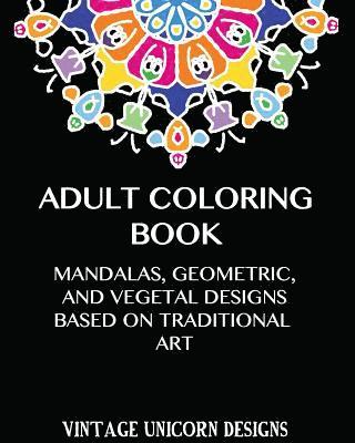 bokomslag Adult Coloring Book: Stress Relieving Mandala Designs: Mandala, Geometric and Vegetal Patterns based on Traditional Art