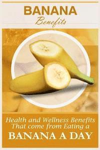 bokomslag Banana Benefits: 20 Health And Wellness Benefits That Come From Eating A Banana A Day
