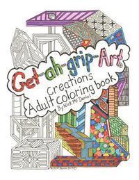 bokomslag Get-ah-grip-Art Creations Adult coloring book By Nick McDaniel
