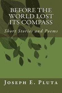 bokomslag Before the World Lost Its Compass: Short Stories and Poems