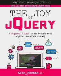 bokomslag The Joy of jQuery: A Beginner's Guide to the World's Most Popular Javascript Library