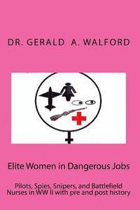 bokomslag Elite Women in Dangerous Jobs: Pilots, Spies, Snipers, and Battlefield Nurses in WW II with pre and post history