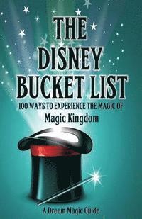 bokomslag The Disney Bucket List: 100 ways to experience the magic of Magic Kingdom