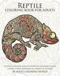 bokomslag Reptile Coloring Book For Adults: An Adult Coloring Book Of 40 Reptiles Including Snakes, Lizards, Turtles and More in a Variety of Patterns