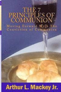 bokomslag The 7 Principles of Communion: Moving Forward With The Conviction of Communion