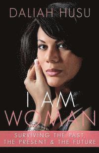 bokomslag I Am Woman: Surviving the Past, the Present, & the Future