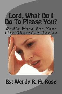 Lord, What Do I Do To Please You?: God's Word For Your Life ShortCut Series 1