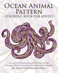 bokomslag Ocean Animal Pattern Coloring Book for Adults: An Adult Coloring Book of 40 Ocean Pattern Coloring Pages in a Range of Stress Relieving Patterns