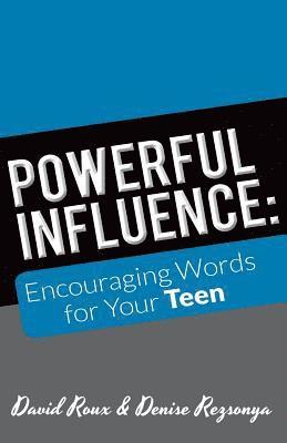 Powerful Influence: Encouraging Words for Your Teen 1