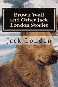 bokomslag Brown Wolf and Other Jack London Stories