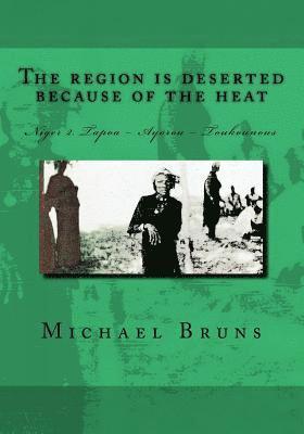 Michael Bruns - The Region is Deserted because of the Heat: Niger 2. Tapoa - Ayorou - Toukounous, Häftad