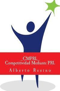bokomslag Competitividad Mediante PRL_CMPRL_: Como ganar competitividad utilizando la PRL como palanca para superar las barreras de aprendizaje organizacional,