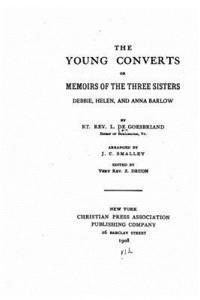 bokomslag The Young Converts, Or, Memoirs of the Three Sisters, Debbie, Helen and Anna Barlow