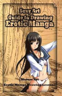 bokomslag Sexy Art: Guide to Drawing Erotic Manga: Mature Art: Erotic Manga Drawing Lessons