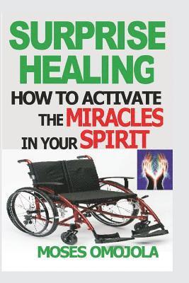 bokomslag Surprise Healing: How To Activate The Miracles In Your Spirit