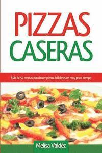 Melisa Valdéz, Editorial Imagen - Pizzas Caseras: Más de 50 recetas para hacer pizzas deliciosas en muy poco tiempo, Häftad