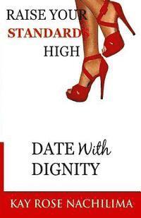 bokomslag Raise Your Standards High: Date With Dignity