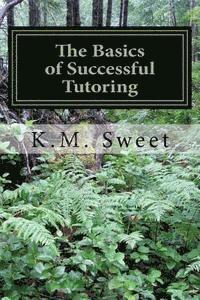 K. M. Sweet - The Basics of Successful Tutoring, Häftad
